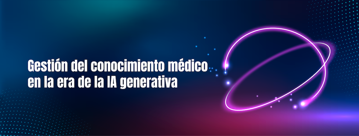 Gestión del conocimiento médico en la era de la IA generativa